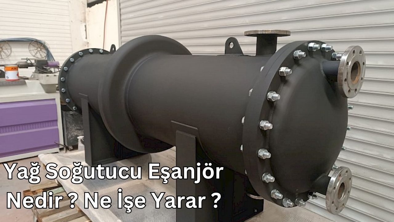 Yağ Soğutucu Eşanjör Nedir ? Ne İşe Yarar ?