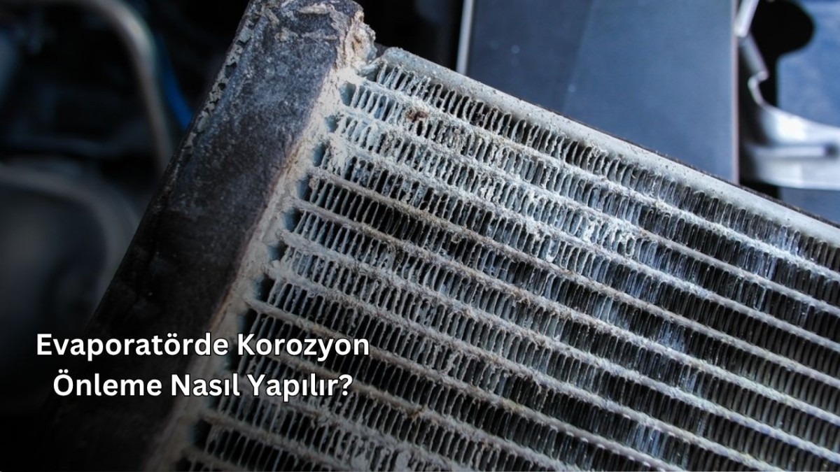 Evaporatörde Korozyon Önleme Nasıl Yapılır? Evaporatörde Korozyon Önleme Nasıl Yapılır?