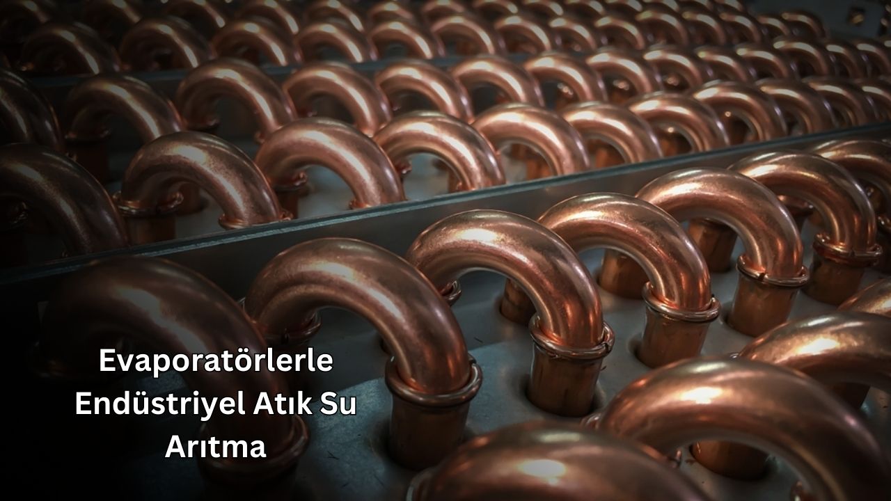 Evaporatörlerle Endüstriyel Atık Su Arıtma