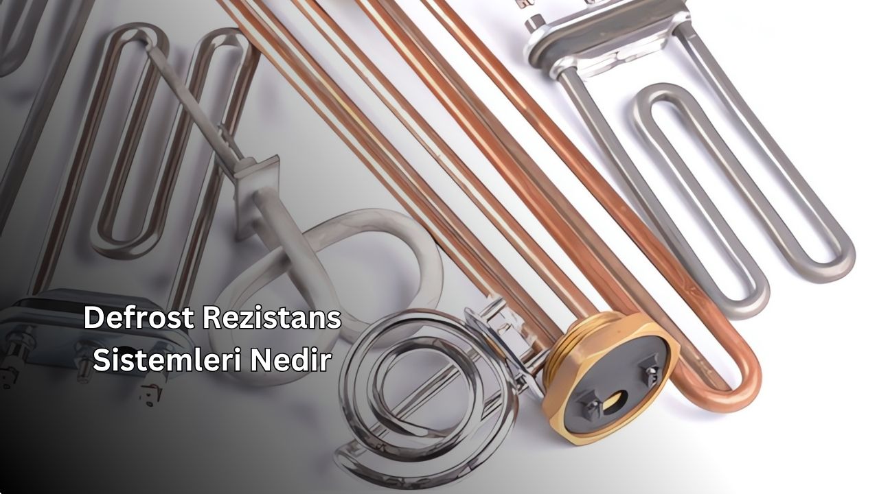 Defrost Rezistans Sistemleri Nedir?