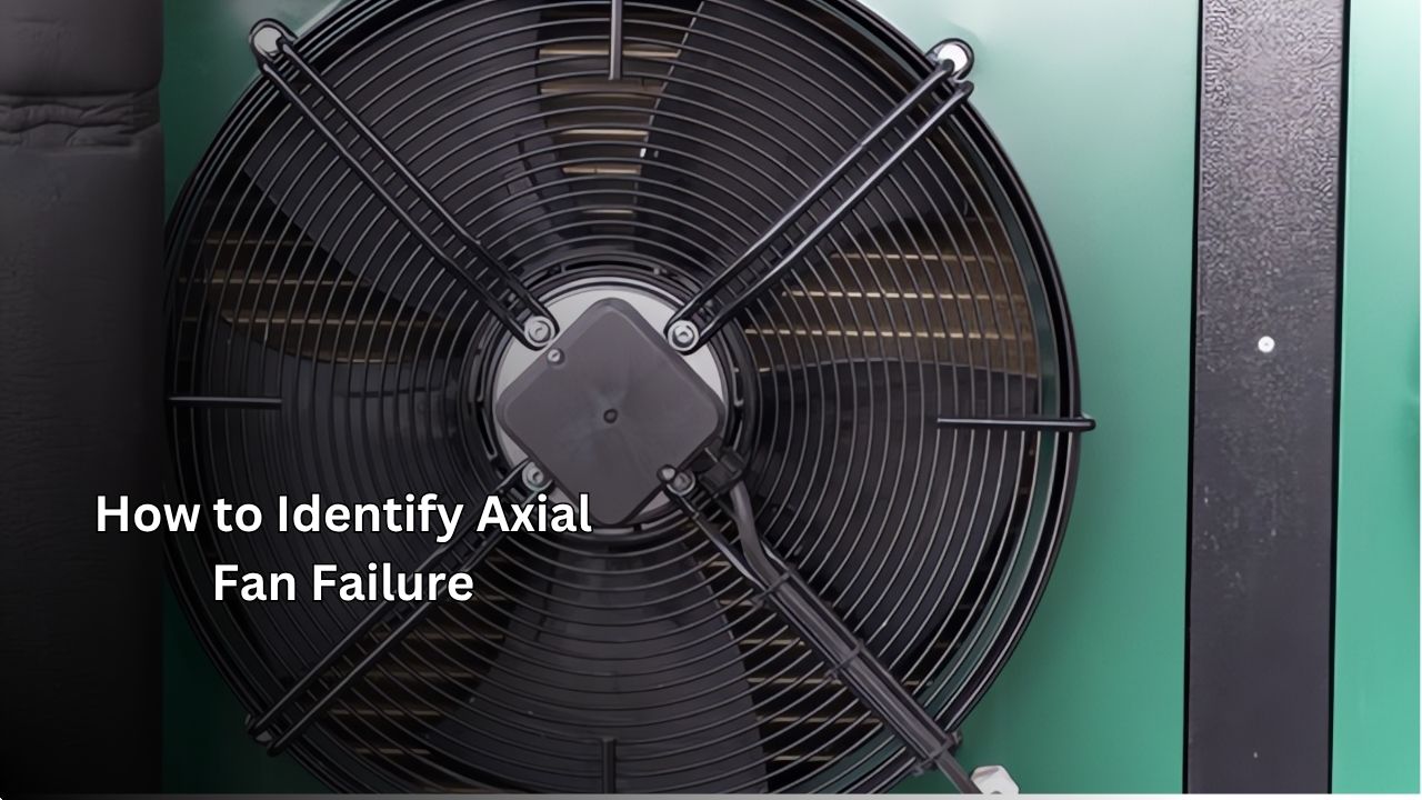 How to Identify Axial Fan Failure