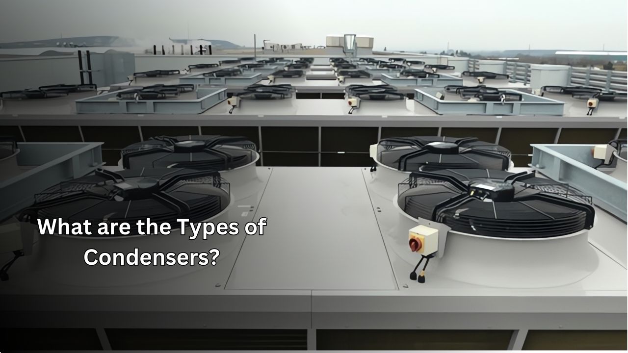 What Are the Types of Condensers?