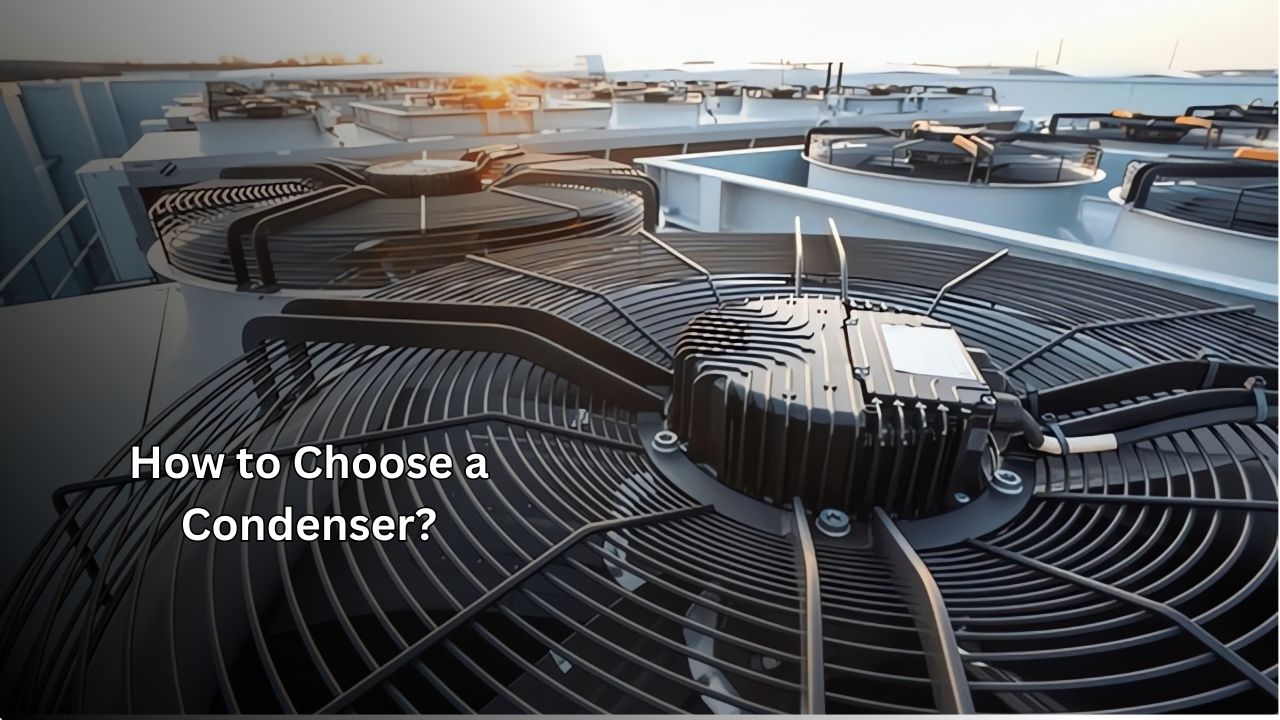 How to Choose a Condenser? 
