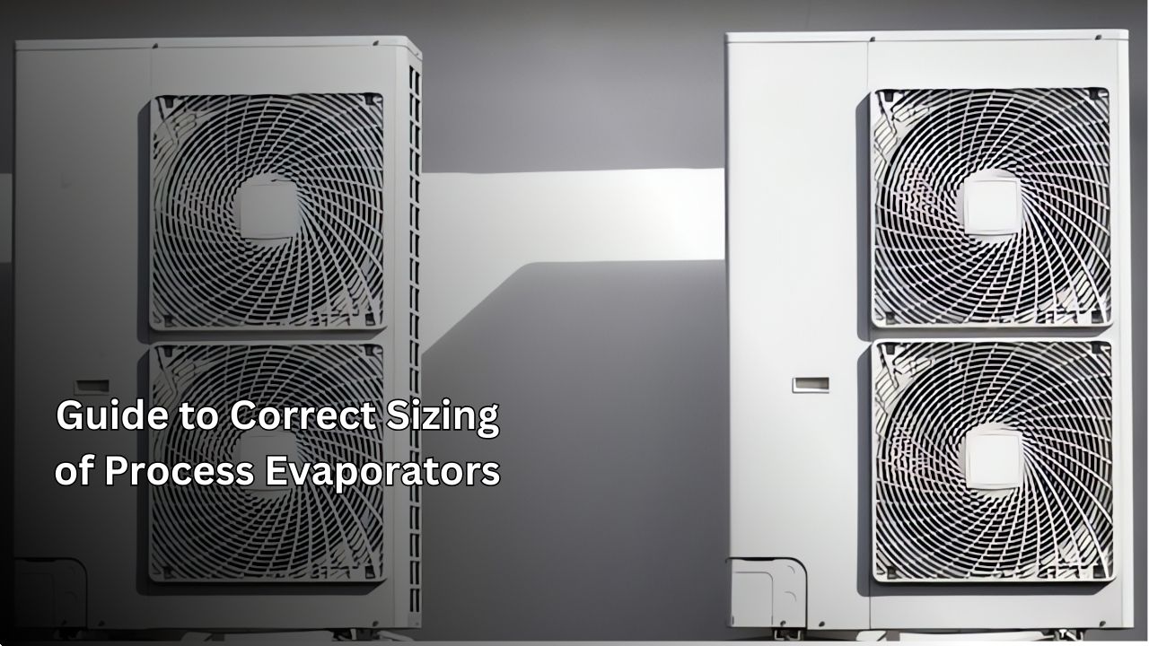 Guide to Proper Sizing for Process Evaporators Guide to Proper Sizing for Process Evaporators