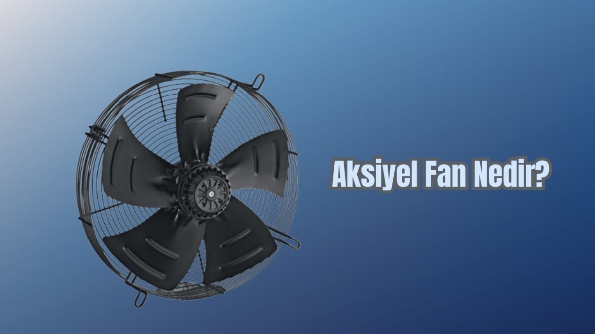 Aksiyel Fan Nedir? Aksiyel Fan Nedir?
